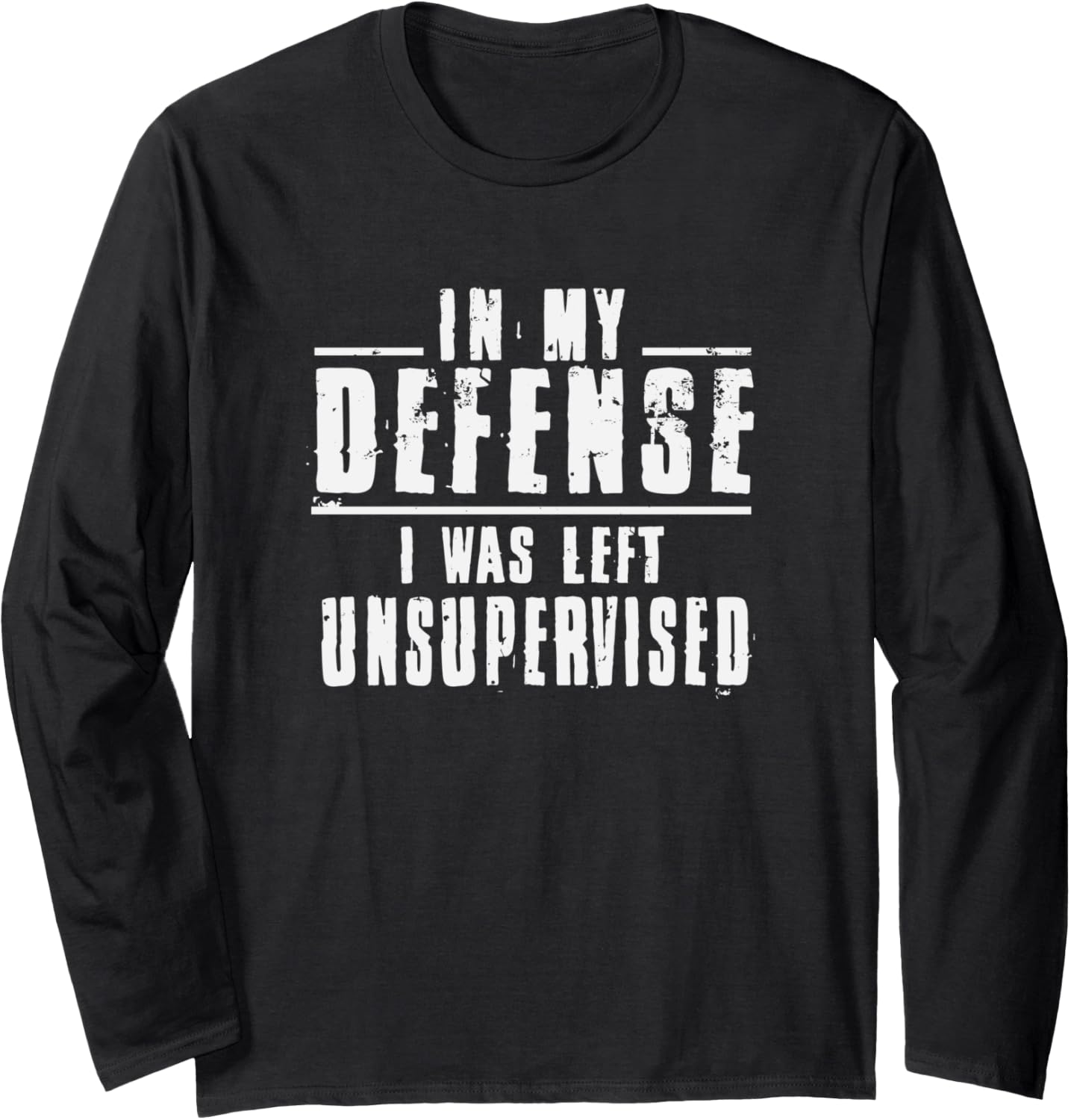 In My Defense I Was Left Unsupervised Trouble Maker Long Sleeve
