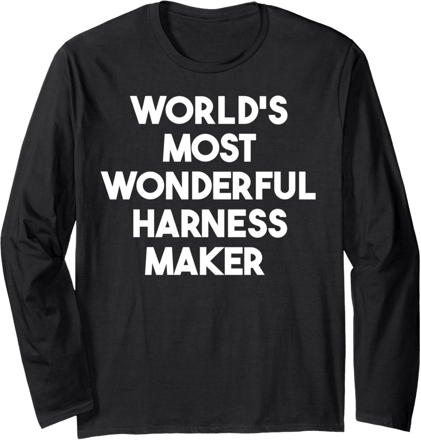 World's Most Wonderful Harness Maker Long Sleeve