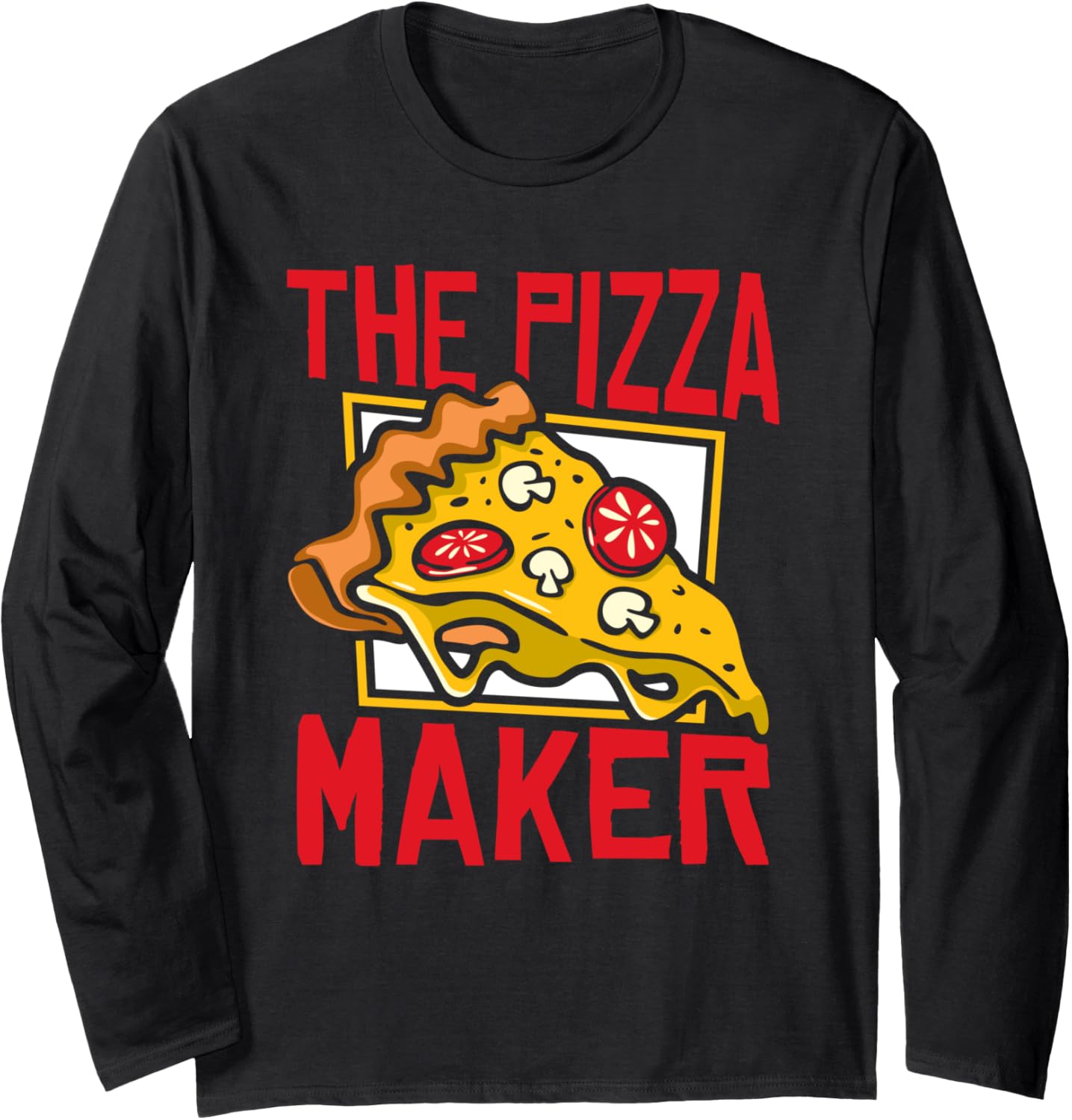 The Pizza Maker Pizzeria Chef Baker Pizzaiolo Pizza Maker Long Sleeve