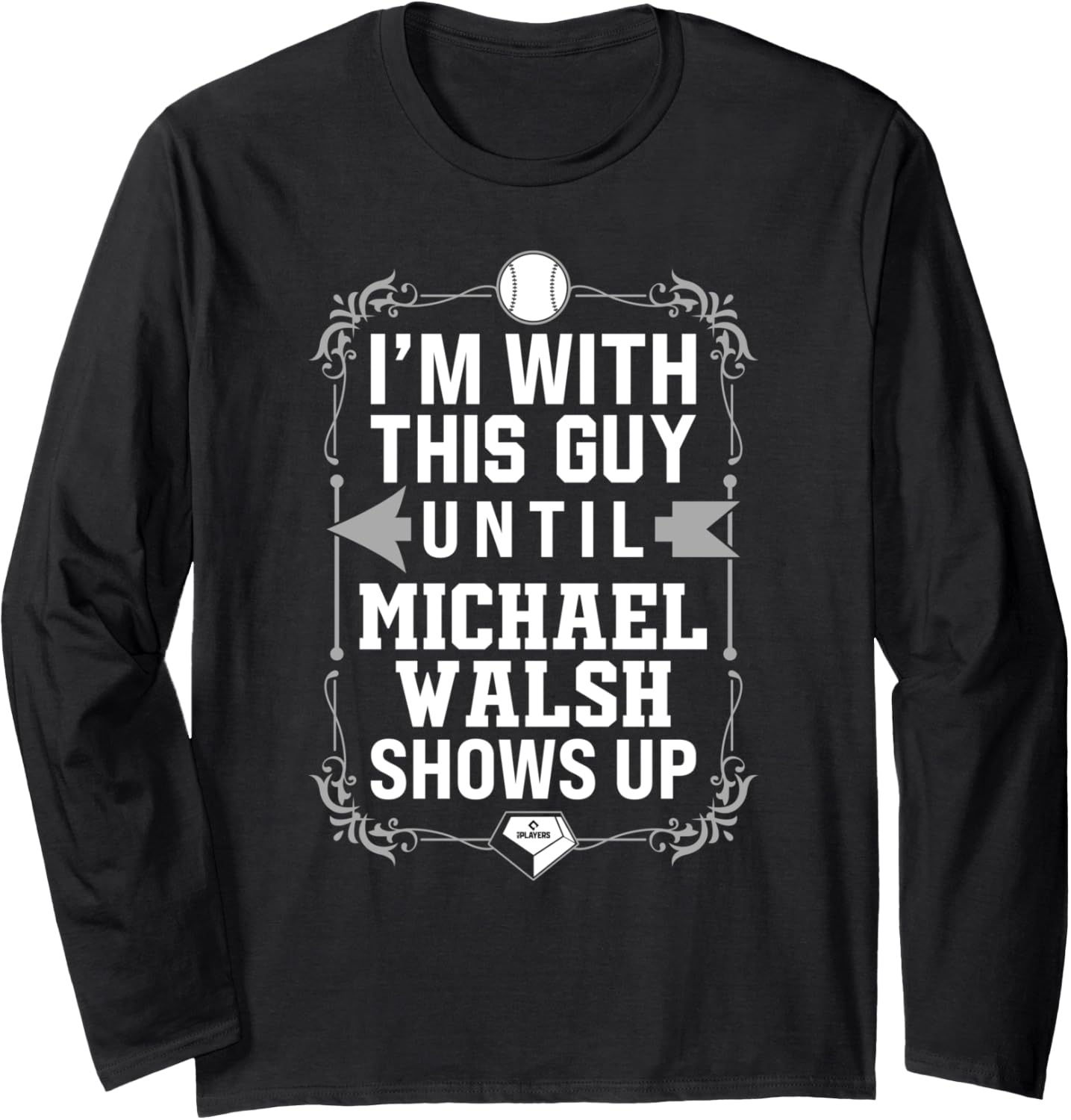 I\u2019m With Michael Walsh Prospect Baseball Fan Gear Long Sleeve