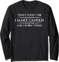 Candle Making Gifts - I Make Candles & I Know Things Maker Long Sleeve