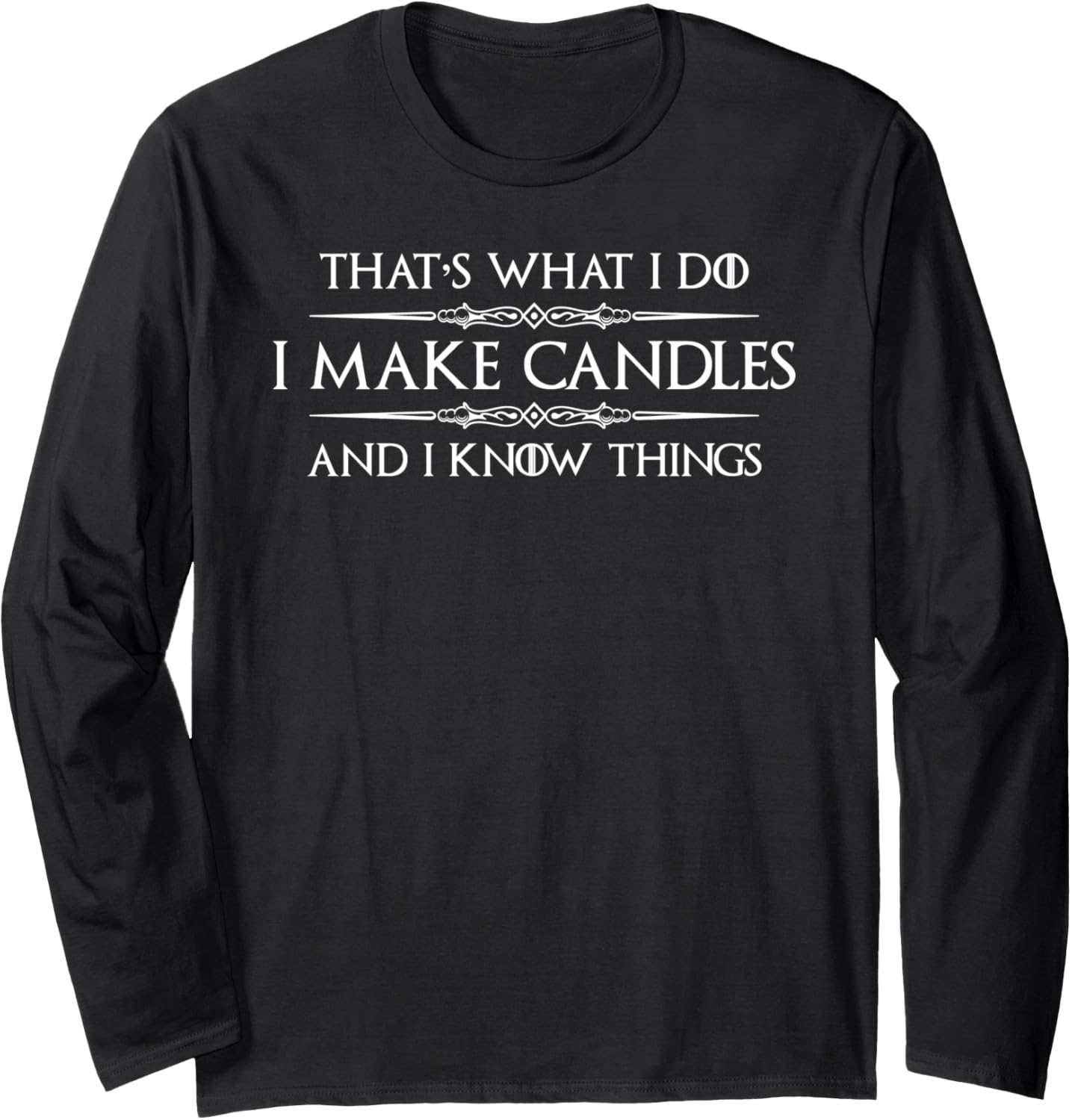 Candle Making Gifts - I Make Candles & I Know Things Maker Long Sleeve