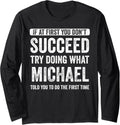 Michael If At First You Don't Succeed Try Doing What Michael Long Sleeve