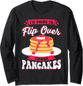 I Flip Over Those Pancakes - Pancake Maker Long Sleeve