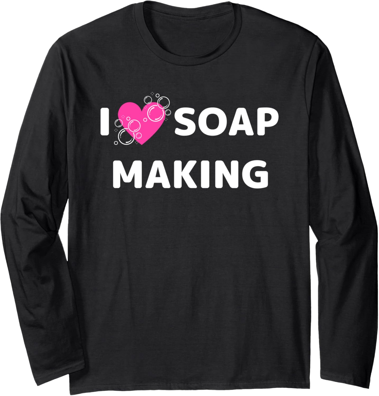 I Love Soap Making Hobby Soapmaking Soap Maker Long Sleeve