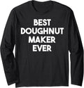 Best Doughnut Maker Ever Long Sleeve