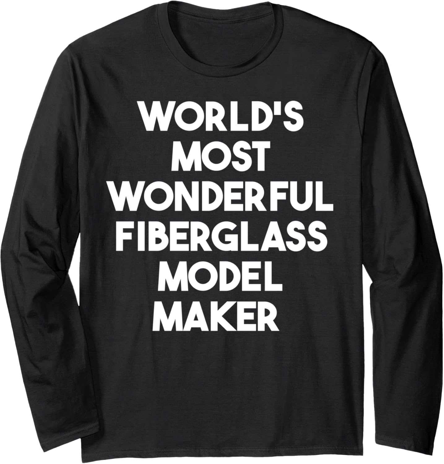 World's Most Wonderful Fiberglass Model Maker Long Sleeve