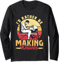 I'd Rather Be Making Knives Lover Maker Knife Making Hobby Long Sleeve
