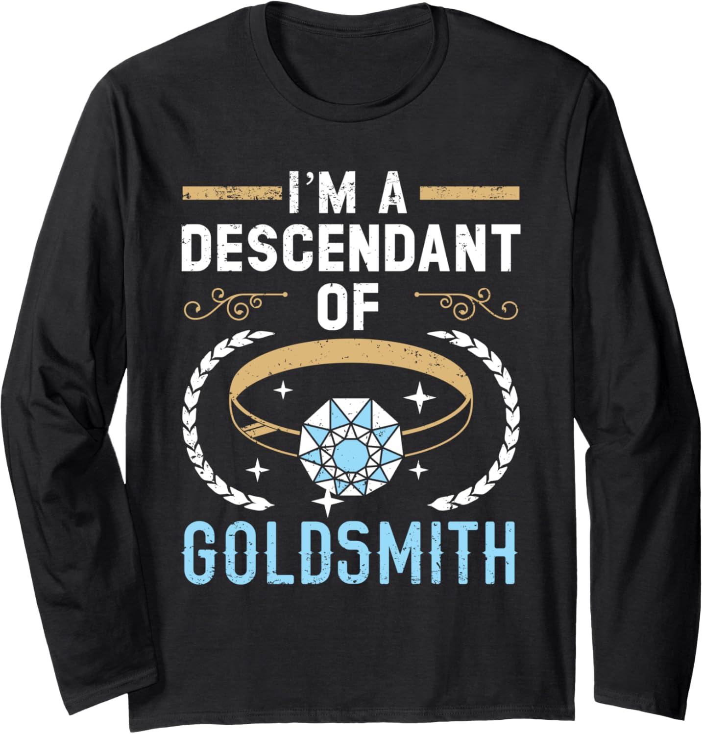 I'm A Descendant Of Goldsmith Jewelry Maker Goldsmithing Long Sleeve