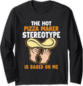 Pizza Maker Stereotype is Based On Me Pizzeria Pizza Maker Long Sleeve