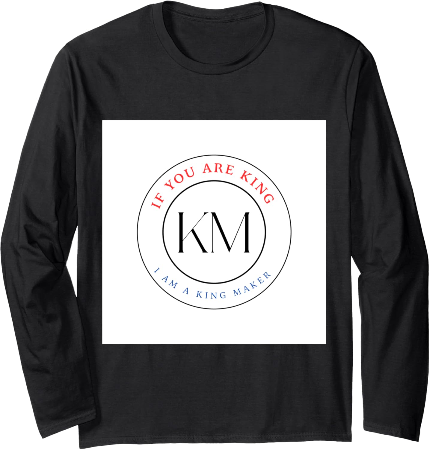 King maker Long Sleeve