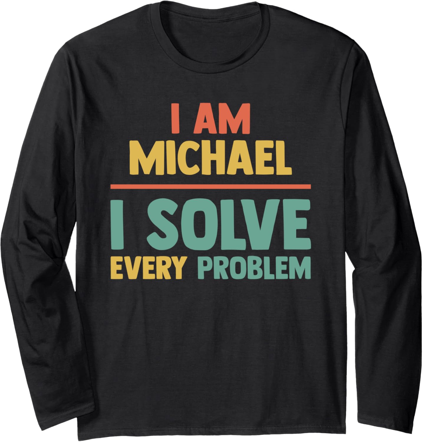 Personalized Tee Men I Solve Every Problem - Funny Michael Long Sleeve