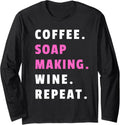 Coffee Soap Making Wine Repeat Soapmaking Soap Maker Long Sleeve
