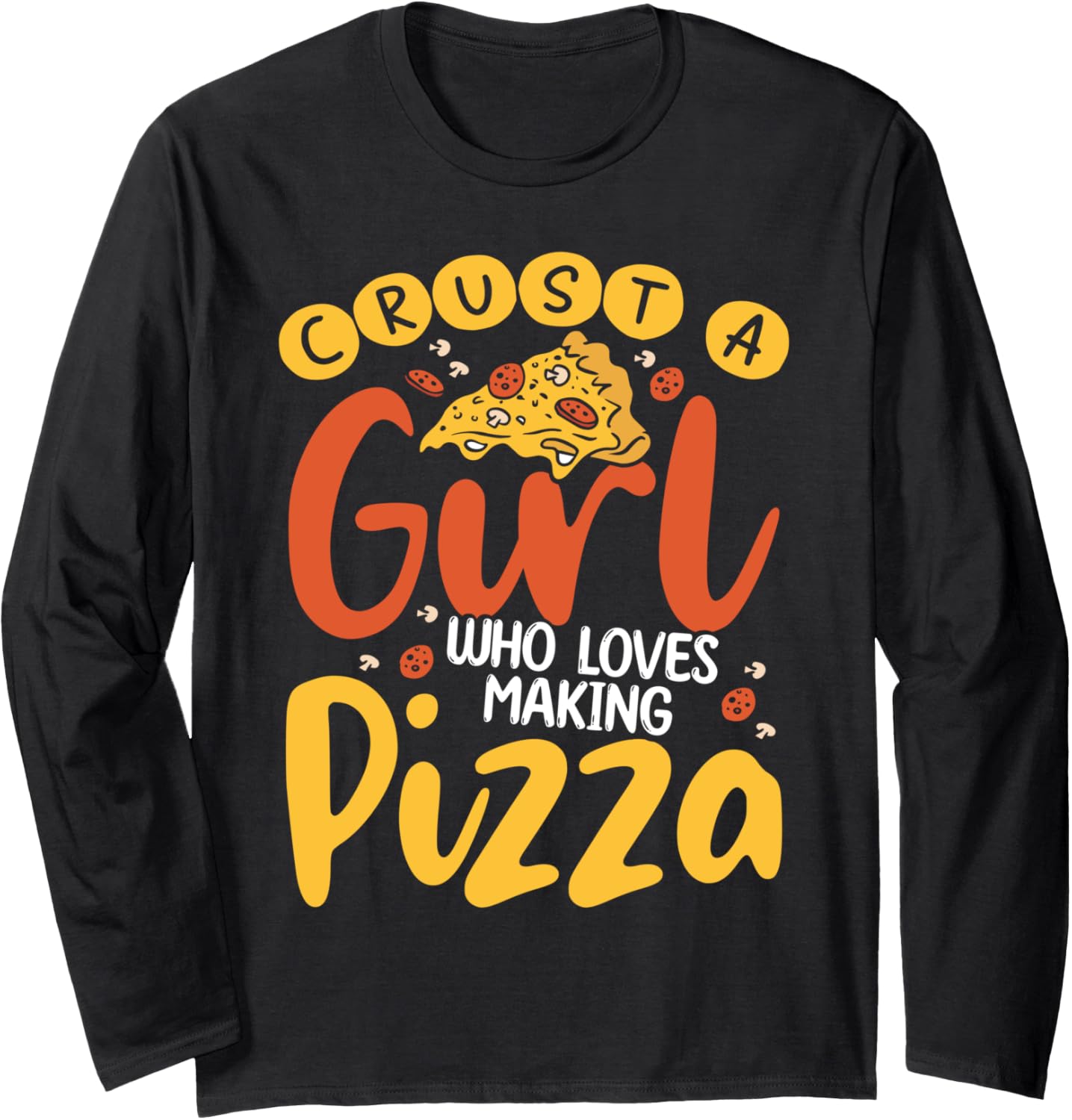 Hobby Crust A Girl Who Loves Making Pizza Maker Baker Long Sleeve
