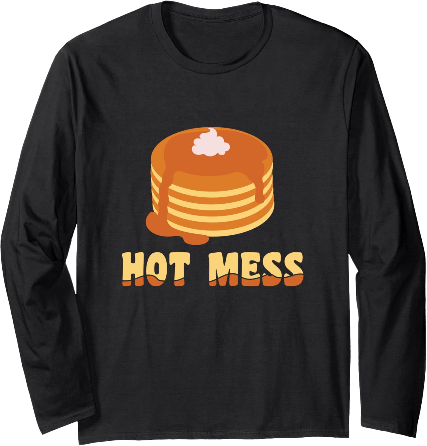 Hot Mess Pancake Maker National Pancake Day Long Sleeve