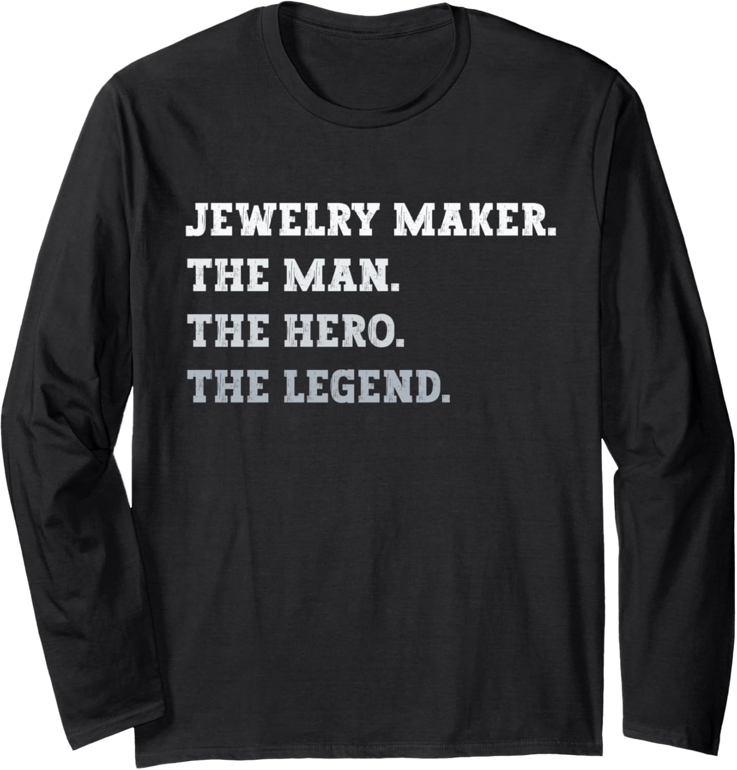 Jewelry Maker The Man The Hero The Legend Jewelry Maker Long Sleeve