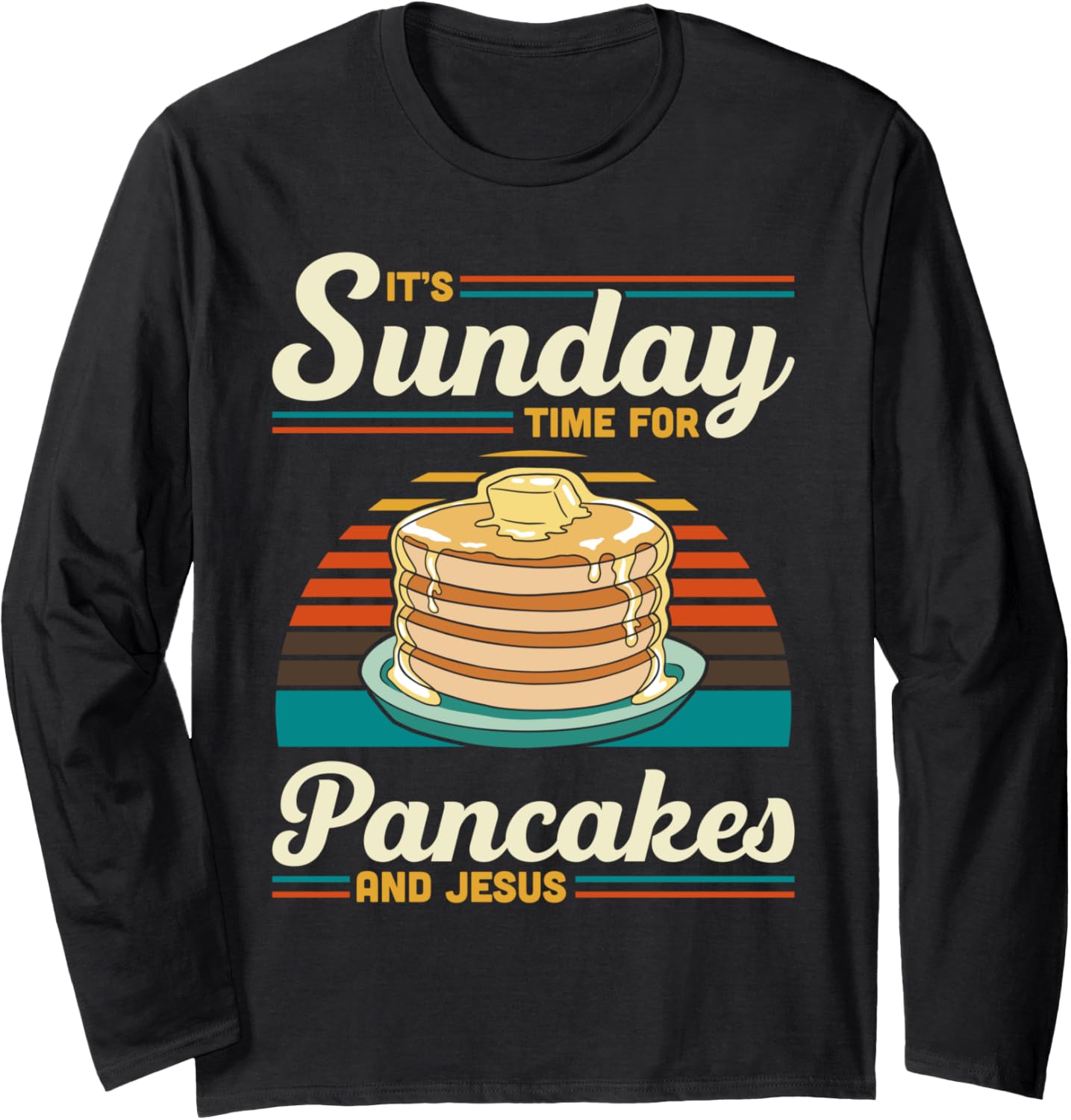 Its Sunday Time For Pancakes And Jesus Pancake Maker Syrup Long Sleeve