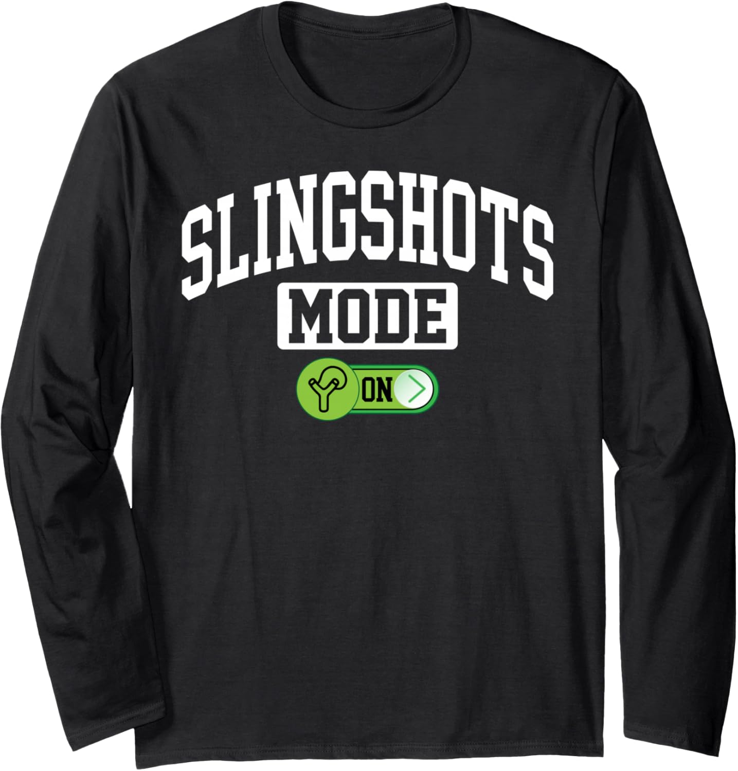 Slingshots Mode on Funny Slingshots Maker Long Sleeve