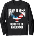 Cool 4th Fourth Of July - It Feels Good To Be American Eagle Long Sleeve