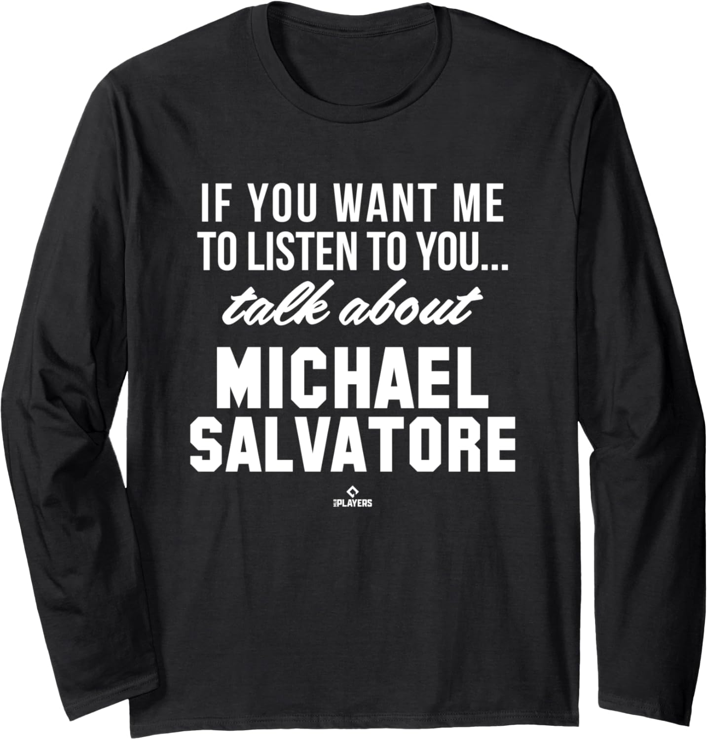 Talk About Michael Salvatore Prospect Baseball Fan Gear Long Sleeve