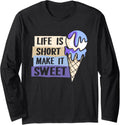 Life Is Short Make It Sweet Gelato Maker Lover Ice Cream Long Sleeve