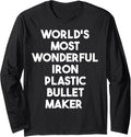 World's Most Wonderful Iron Plastic Bullet Maker Long Sleeve