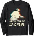 Have No Fear The DJ Is Here Disc Jockey Beat Maker Gifts Long Sleeve