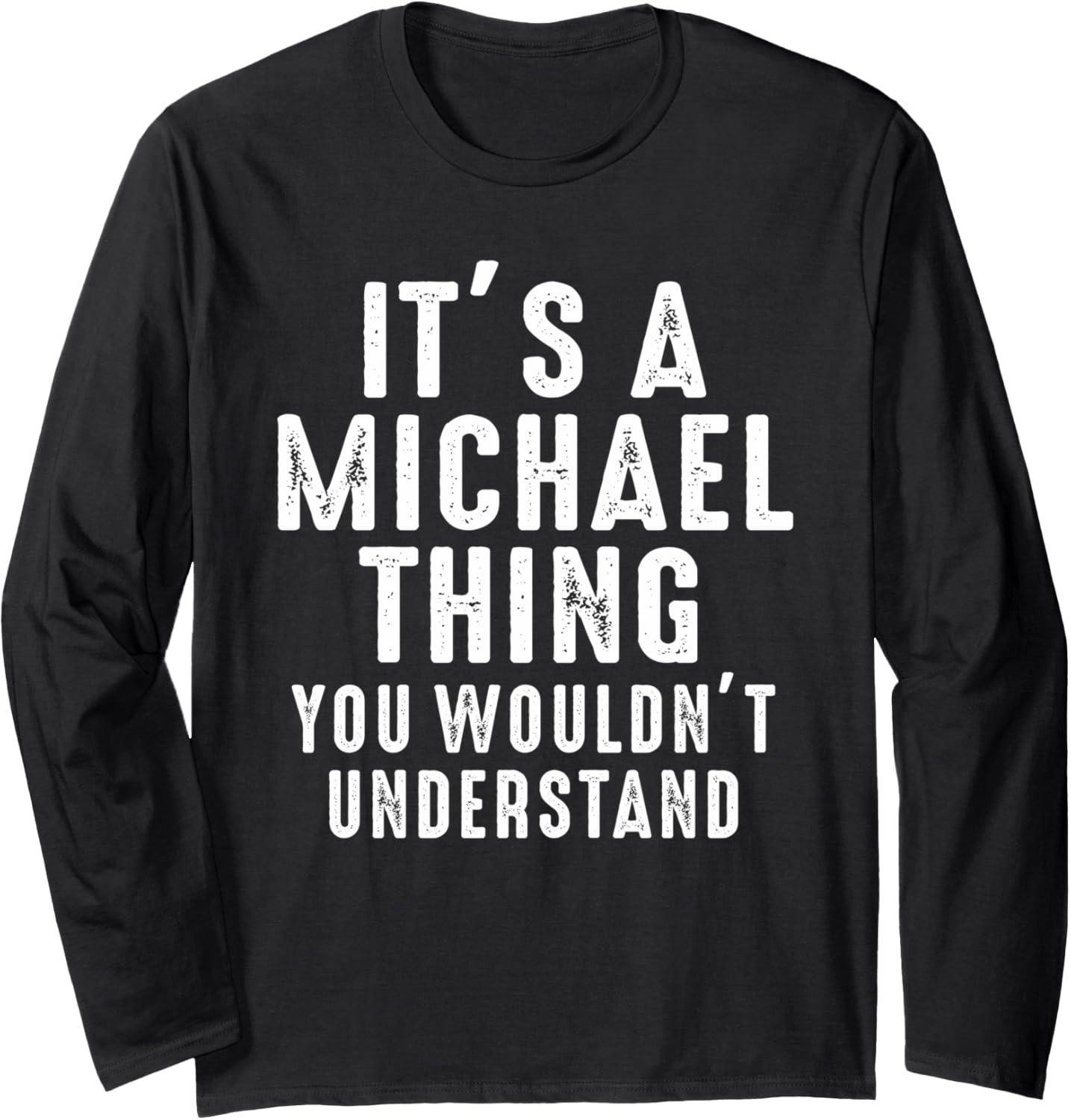It's A Michael Thing You Wouldn't Understand Michael Name Long Sleeve
