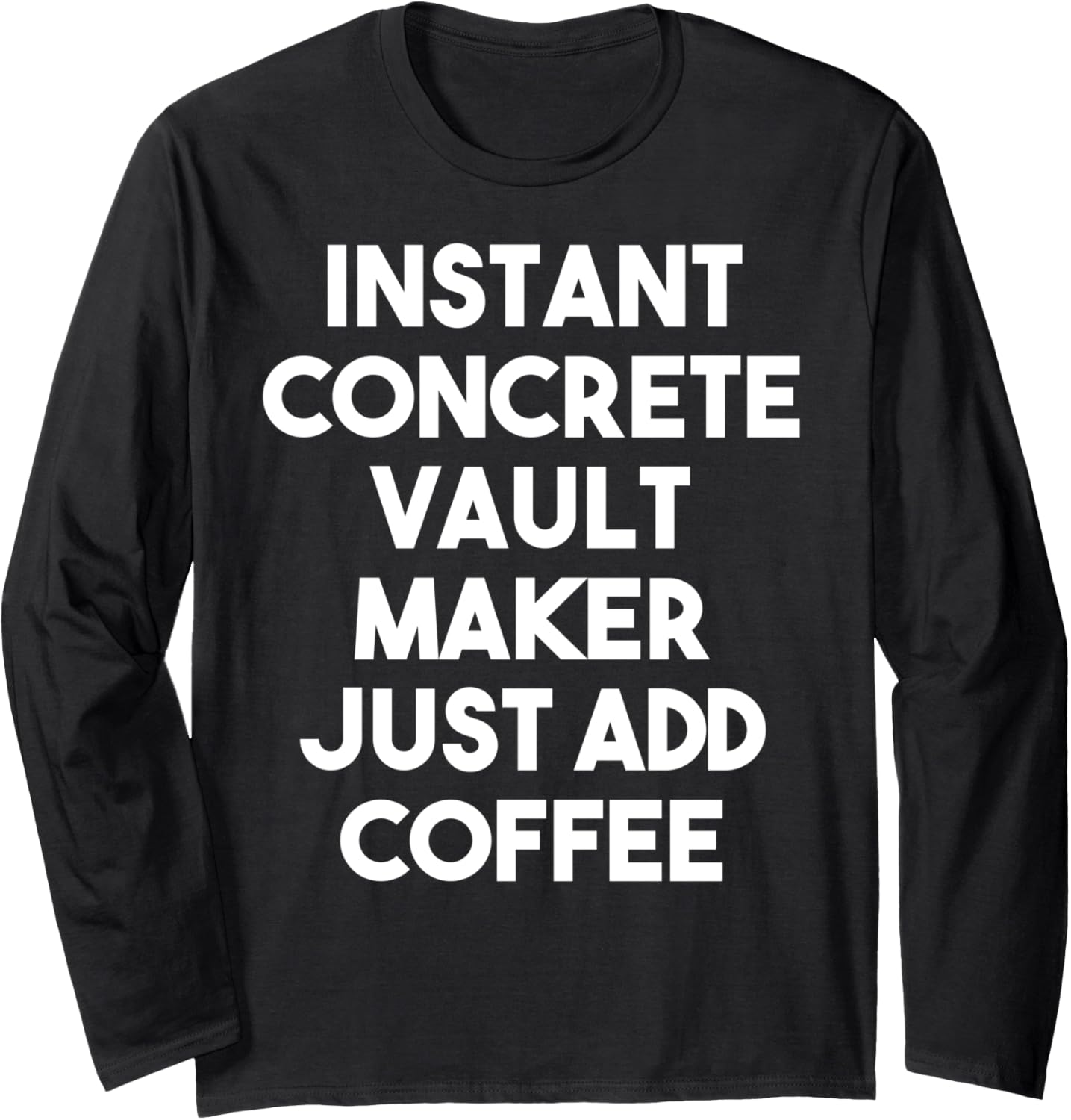 Instant Concrete Vault Maker Just Add Coffee Long Sleeve