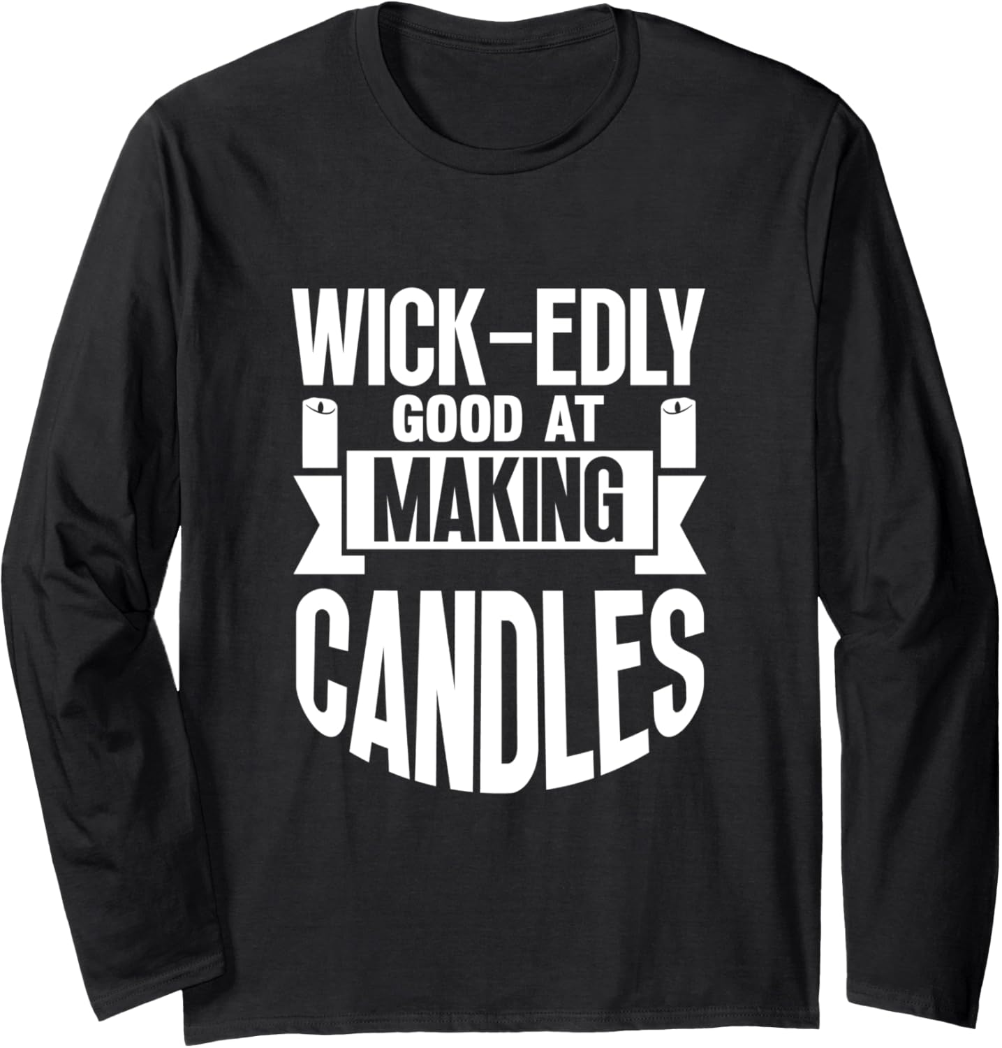 Wick-edly Good at Making Candles Candle Maker Mom Long Sleeve