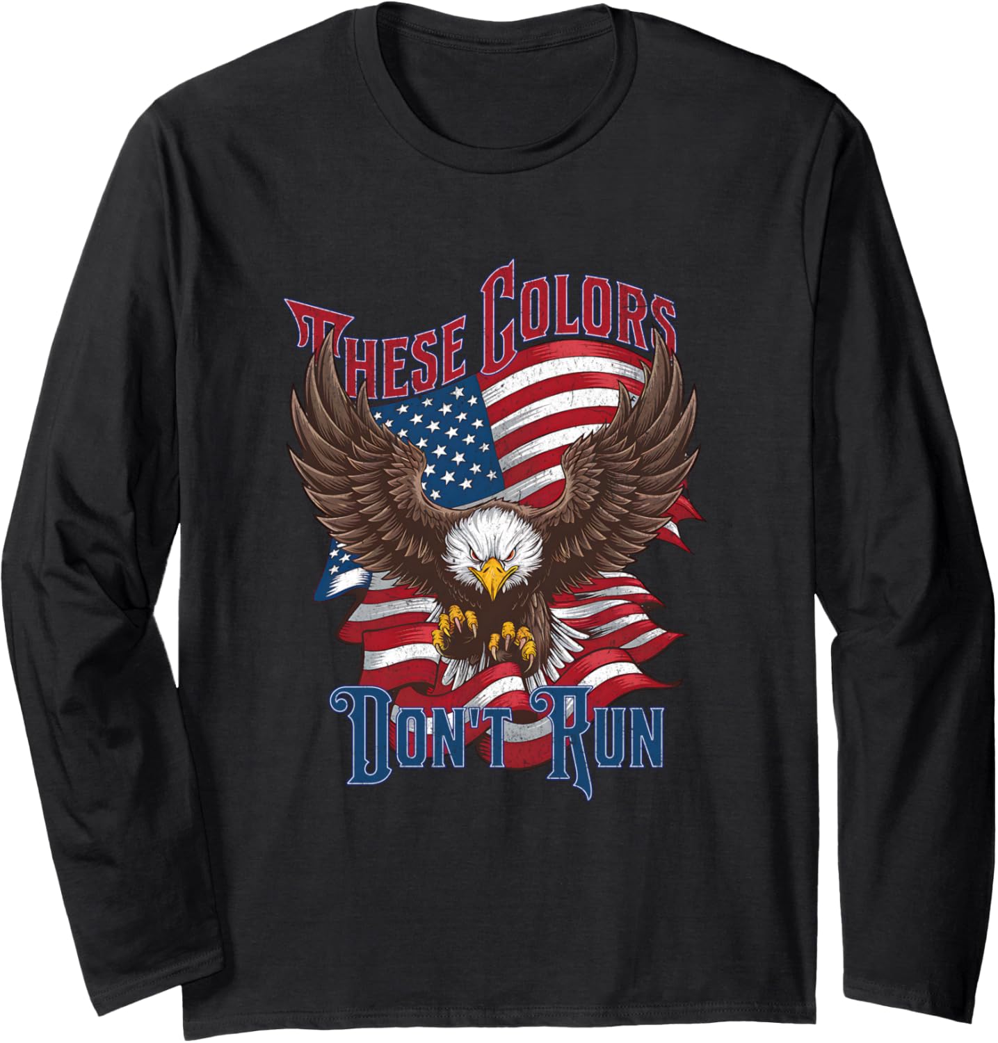 These Colors Don\u2019t Run Bald Eagle USA Flag Patriotic Flag Long Sleeve