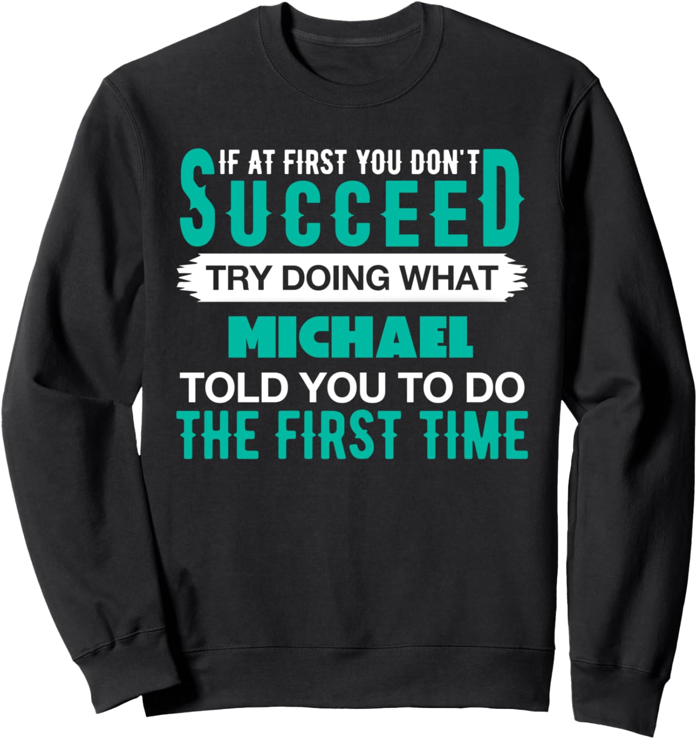 If At First Try Doing What MICHAEL T-Shirt Name MICHAEL Sweatshirt