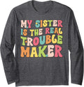 My Sister Is The Real Trouble Maker Funny Girls Boys Groovy Long Sleeve