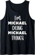 I'm Michael doing Michael things Tank Top