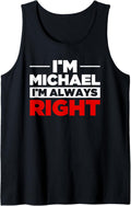 Personalized Men I'm Michael I'm Always Right Funny Michael Tank Top