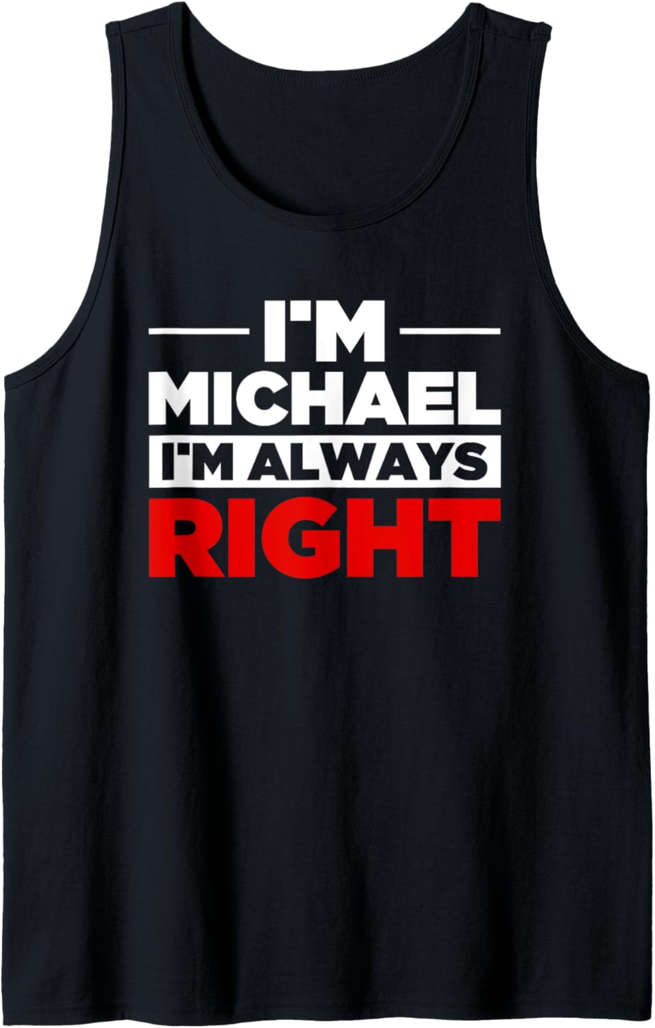 Personalized Men I'm Michael I'm Always Right Funny Michael Tank Top