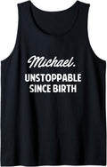 Michael Unstoppable Since Birth | Michael Boys Name Michael Tank Top