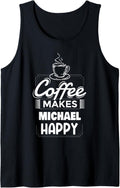 Mens Coffee Makes Michael Happy Funny Michael Name Saying Tank Top