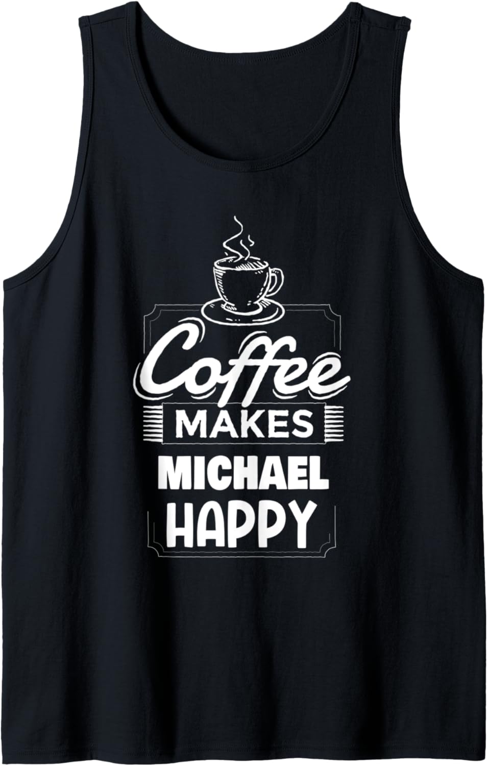 Mens Coffee Makes Michael Happy Funny Michael Name Saying Tank Top