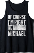 Personalized Name Shirt Of Course I'm Right I'm Michael Tank Top