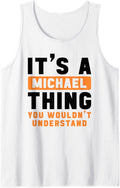 It's A Michael Thing You Wouldn't Understand Michael Name Tank Top