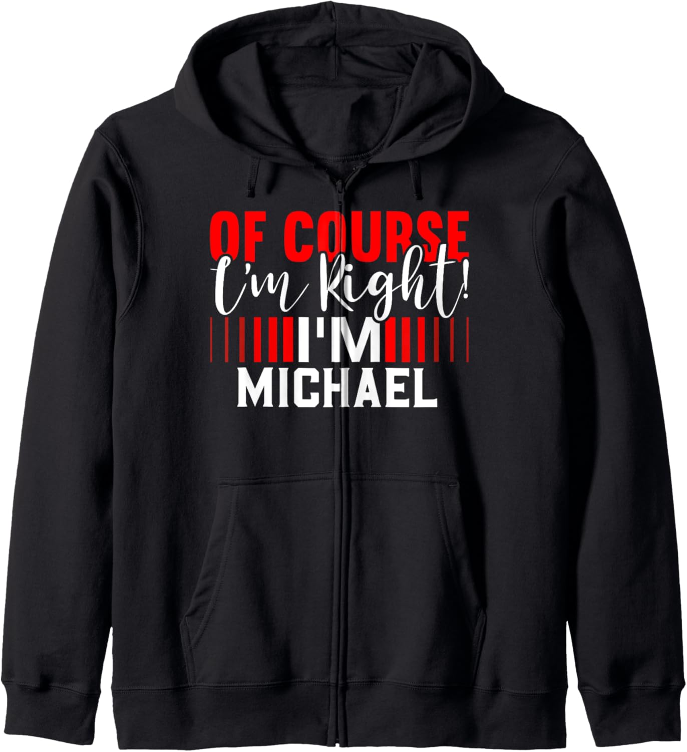 Of Course Im Right Im MICHAEL T-Shirt Name MICHAEL Zip Hoodie