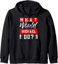 What Would MICHAEL Do? T-Shirt Name MICHAEL Zip Hoodie