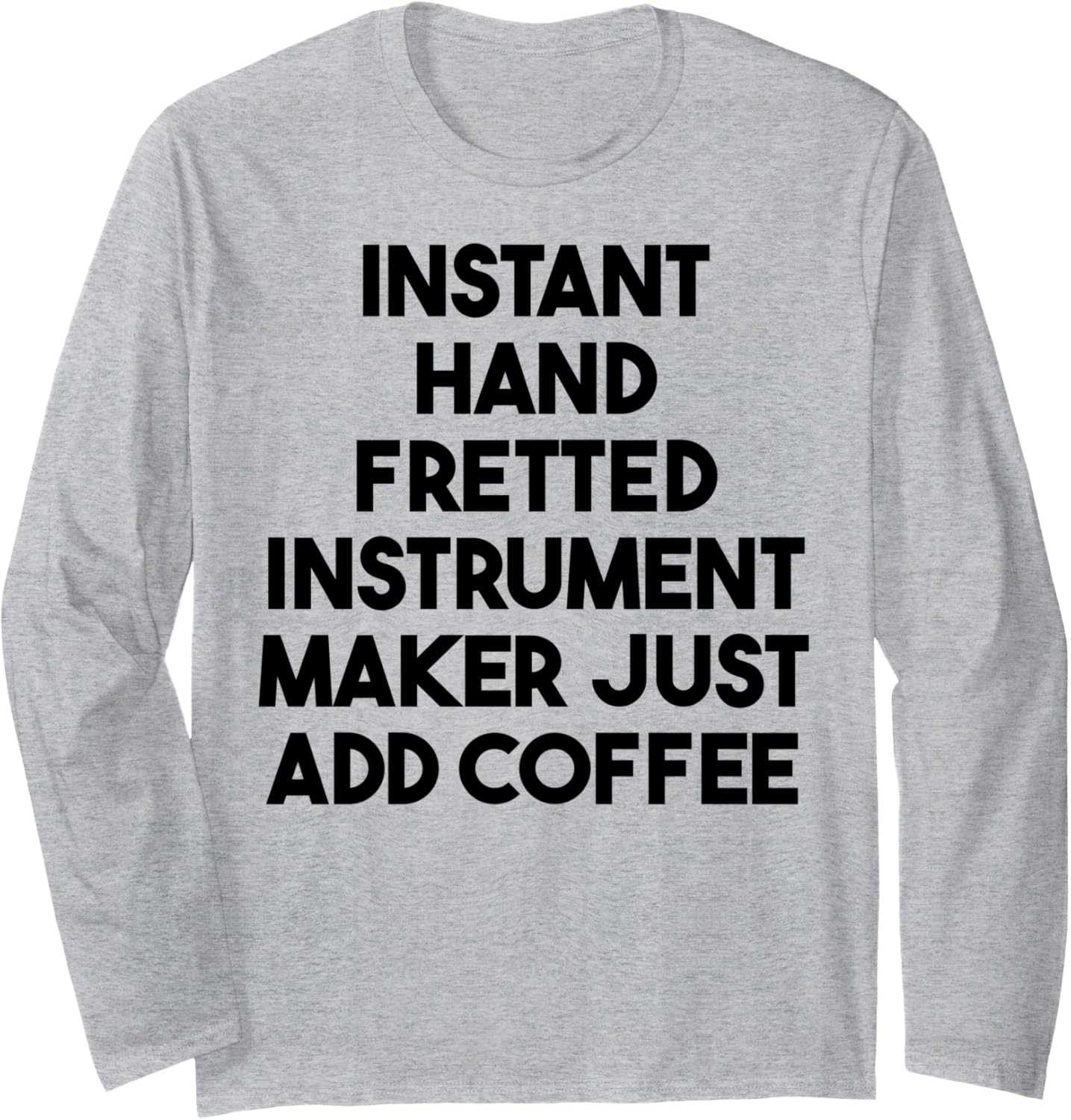 Instant Hand Fretted Instrument Maker Just Add Coffee Long Sleeve