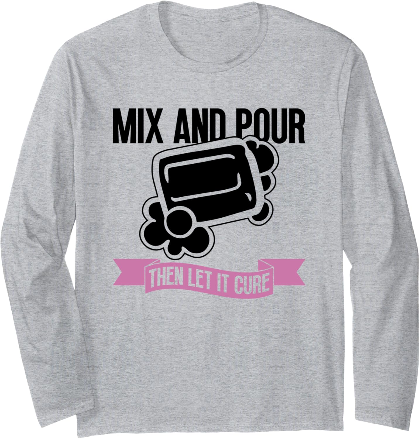 Mix And Pour - Then Let It Cure - Soap Making Soap Maker Long Sleeve