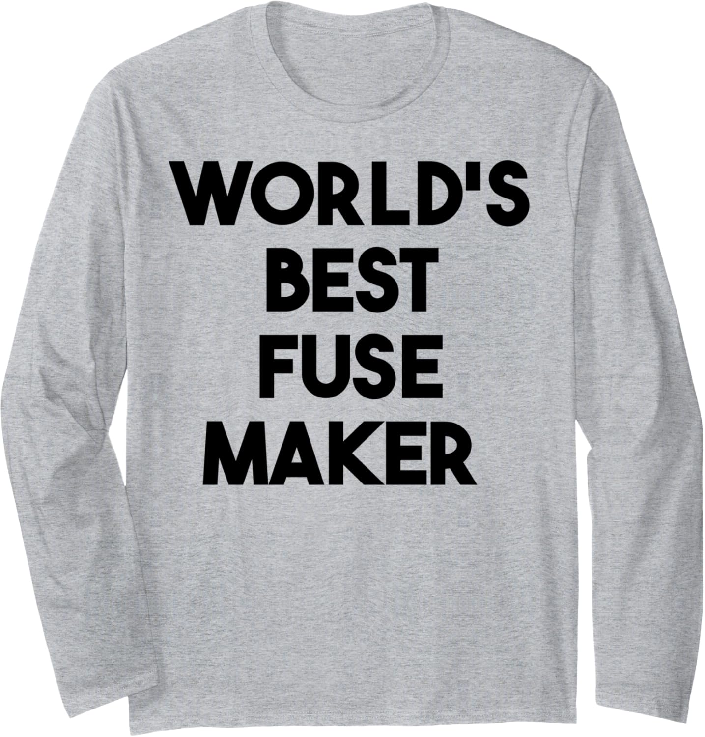 World's Best Fuse Maker Long Sleeve