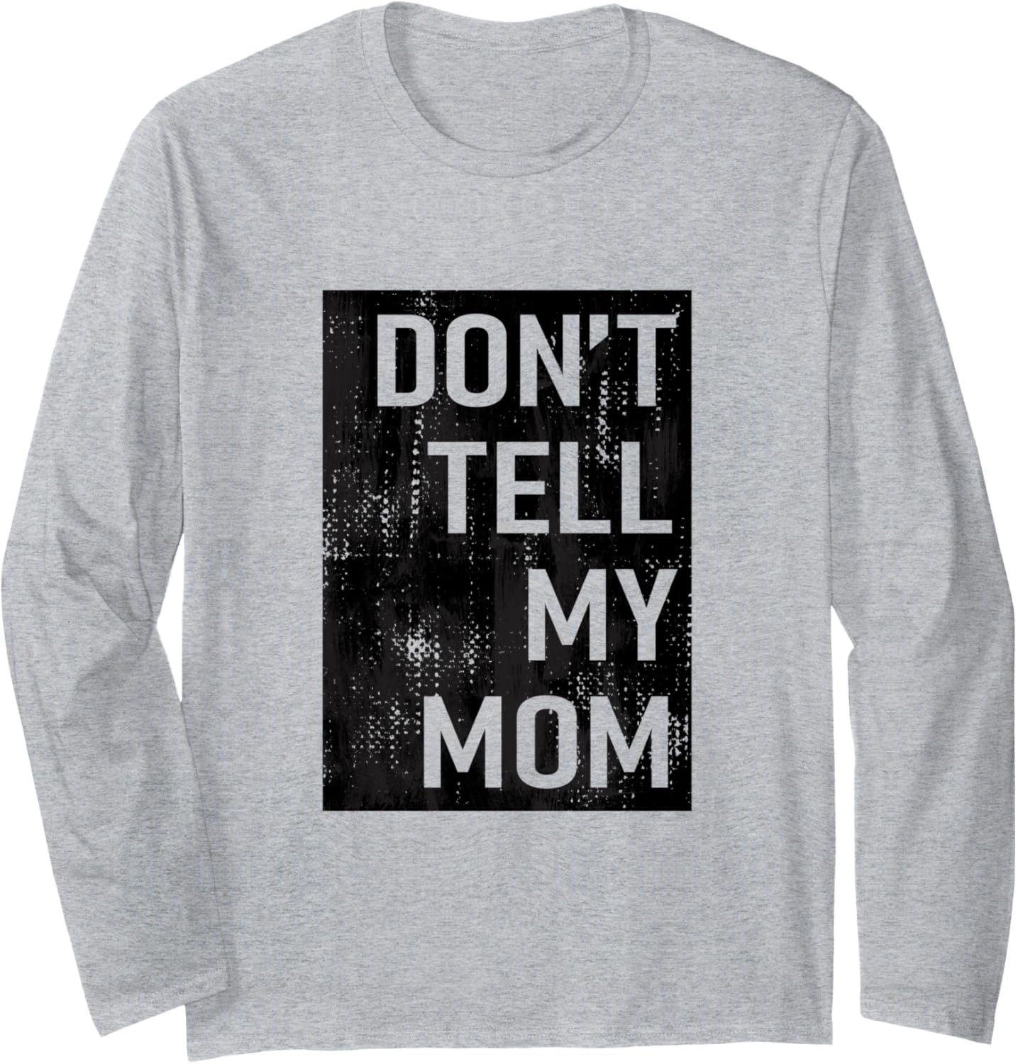 Don't Tell My Mom Funny Troublemaker Long Sleeve