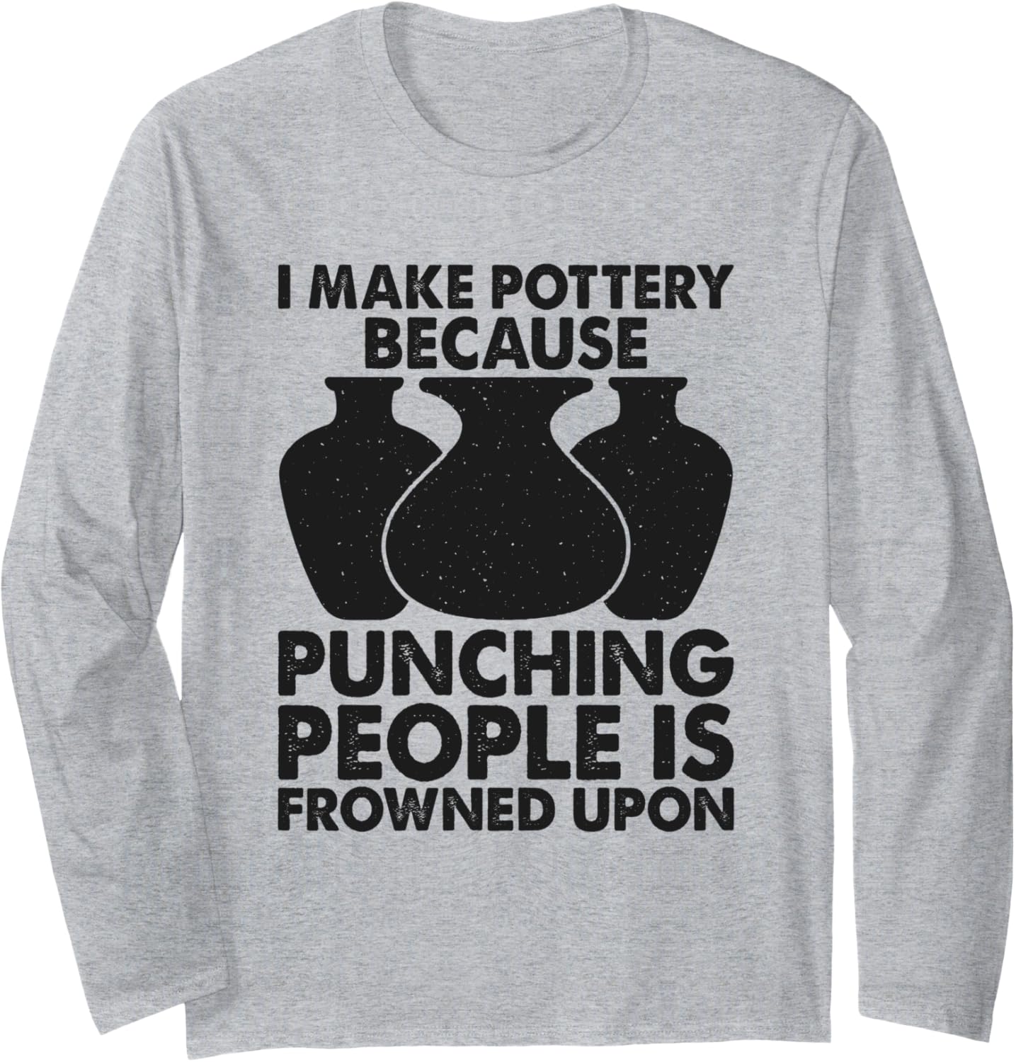 I Make Pottery Ceramic Clay Maker Long Sleeve