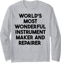 World's Most Wonderful Instrument Maker And Repairer Long Sleeve