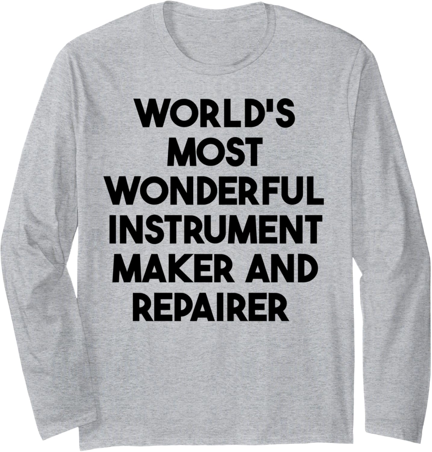 World's Most Wonderful Instrument Maker And Repairer Long Sleeve